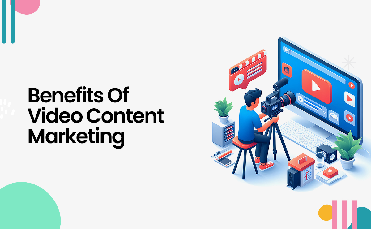 Benefits Of Video Content Marketing for Businesses